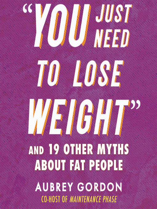 Title details for "You Just Need to Lose Weight" by Aubrey Gordon - Available